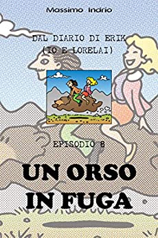 Un orso in fuga (Dal diario di Erik (Io e Lorelai) Vol. 8)