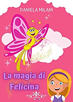 La magia di Felicina: (Collana Literary Romance Kids)