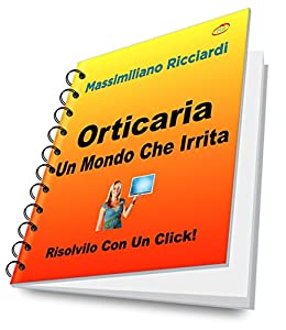 Orticaria: Un Mondo Che Irrita (Risolvilo con un Click! Vol. 20)