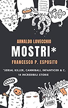 Mostri*: Serial Killer, Cannibali, Infanticidi & C.