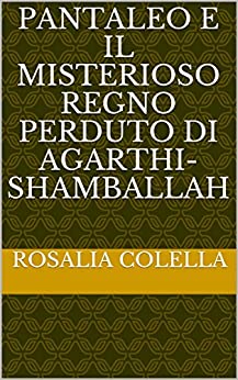 PANTALEO E IL MISTERIOSO REGNO PERDUTO DI AGARTHI-SHAMBALLAH