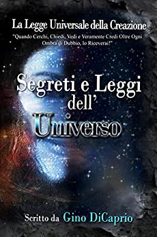 Segreti e Leggi dell’Universo: Libro I (La Legge Universale della Creazione, Cronache Vol. 1)