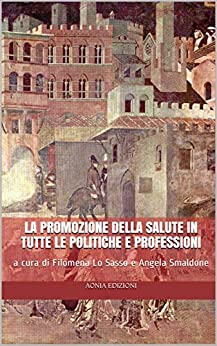 La promozione della salute in tutte le politiche e professioni (Salute e medicina Vol. 6)