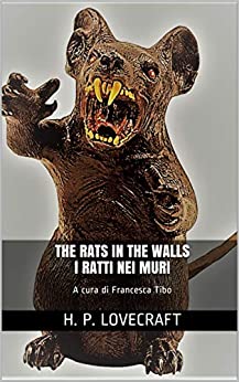 The Rats in the Walls I Ratti nei Muri: A cura di Francesca Tibo