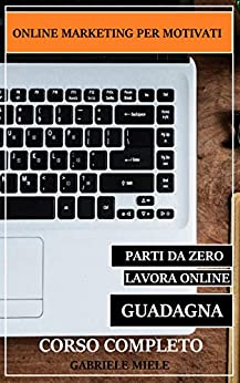 ONLINE MARKETING PER MOTIVATI: SE PARTI DA ZERO