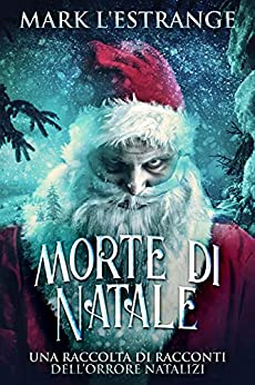 Morte di Natale – Una raccolta di racconti dell’orrore natalizi: In Italiano