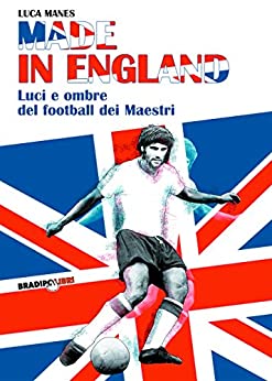 Made in England: Luci e ombre del football dei Maestri