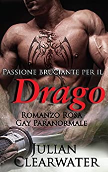 Passione bruciante per il Drago: Romanzo Rosa Gay Paranormale