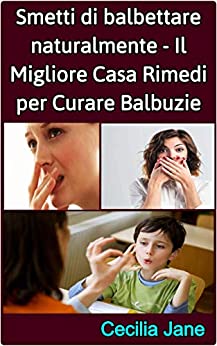 Smetti di balbettare naturalmente – Il Migliore Casa Rimedi per Curare Balbuzie