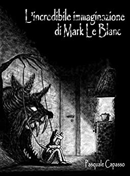 L’incredibile immaginazione di Mark Le Blanc (racconto breve)