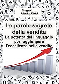 Le parole segrete della vendita: La potenza del linguaggio per raggiungere l’eccellenza nelle vendite (seconda edizione)