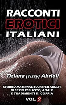 Racconti Erotici Italiani Vol. 2: Storie di Sesso Esplicito
