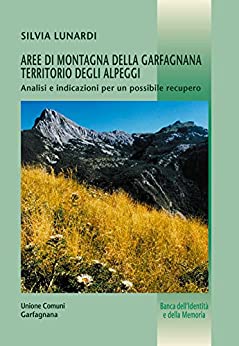 Aree di montagna della Garfagnana territorio degli alpeggi: Analisi e indicazioni per un possibile recupero (Banca dell’Identità e della Memoria Vol. 31)