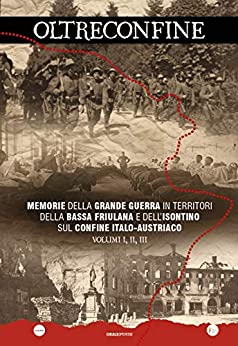 OLTRECONFINE: Memorie della Grande Guerra in territori della bassa friulana e dell’isontino sul confine italo-austriaco