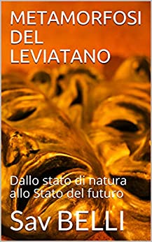 METAMORFOSI DEL LEVIATANO: Dallo stato di natura allo Stato del futuro (Filosofia Psicologia Vol. 1)