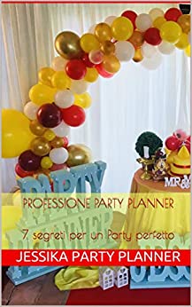 Professione Party Planner: 7 segreti per un party perfetto