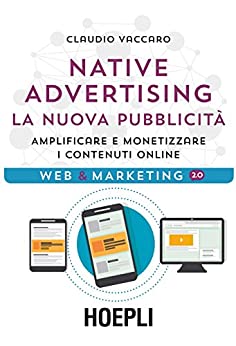 Native Advertising. La nuova pubblicità: Amplificare e monetizzare i contenuti online