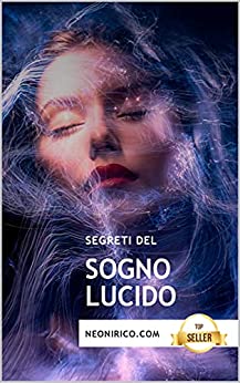 Segreti del sogno lucido: Guida e tecniche per il sogno cosciente