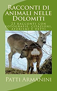 Racconti di animali nelle Dolomiti: 23 racconti con fotografie, citazioni, aforismi e detti