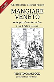 Mangiare Veneto -Veneto Cookbook: sette province in cucina – seven provinces, one kitchen