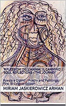 ‘Riflessioni Dell’Anima: ‘Il Cammino’ / ‘Soul Reflections – ‘The Journey’: Poesia e Dipinti / Poetry and Paintings/ edizione bi-lingue
