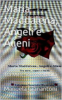 Maria Maddalena, Angeli e Alieni: Tra Mito, Sogno e Realtà