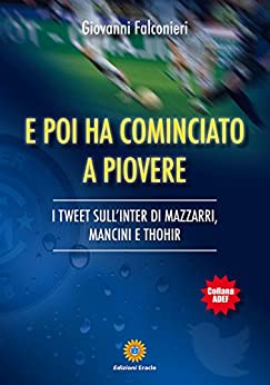 E poi ha cominciato a piovere: I TWEET SULL’INTER DI MAZZARRI, MANCINI E THOHIR