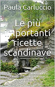 Le più importanti ricette scandinave: Cucinare come i professionisti. Cucinare in modo economico, rapido e semplice.