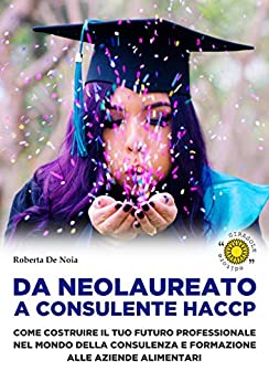 Da neolaureato a consulente HACCP: Come costruire il tuo futuro professionale nel mondo della consulenza e formazione alle aziende alimentari