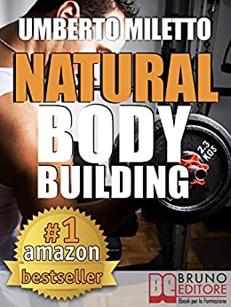 Natural Body Building. Trucchi, Segreti e Programmi per un Fisico da Urlo: Body Building Naturale con Attrezzi per il Bodybuilding Italiano (kindle)