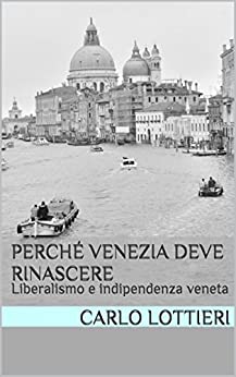 Perché Venezia deve rinascere: Liberalismo e indipendenza veneta
