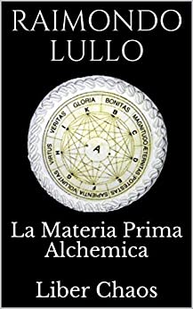 La Materia Prima Alchemica: Liber Chaos