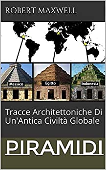 PIRAMIDI: Tracce Architettoniche Di Un'Antica Civiltà Globale