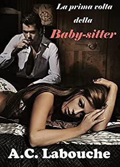 La prima volta della baby-sitter: Storia erotica tra un uomo maturo e una giovane donna