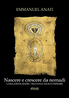 Nascere e crescere da nomadi - La relazione madre-figli nelle società primarie (Atelier Saggi Vol. 7)