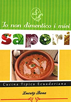 Io non dimentico i miei sapori: Cucina Tipica Ecuadoriana