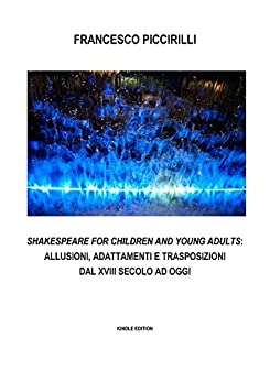 Shakespeare for Children and Young Adults: allusioni, adattamenti e trasposizioni dal XVIII secolo ad oggi (Tesi di Laurea Vol. 2)