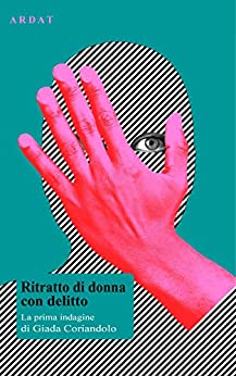 Ritratto di donna con delitto. La prima indagine di Giada Coriandolo