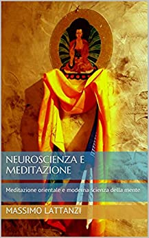 Neuroscienza e meditazione: Meditazione orientale e moderna scienza della mente