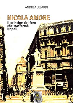 NICOLA AMORE: Il Principe del Foro che trasformò Napoli (Kairòs RITRATTI)