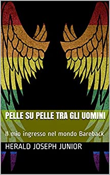 Pelle su pelle tra gli uomini: Il mio ingresso nel mondo Bareback