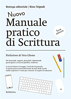 Nuovo manuale pratico di scrittura: Per laureandi, saggisti, giornalisti, diplomandi, partecipanti a concorsi pubblici, redattori.