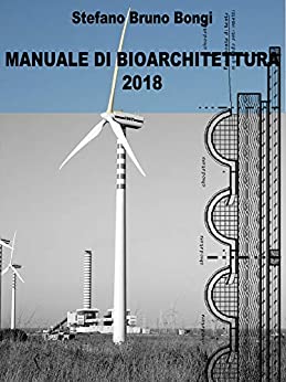 MANUALE TECNICO DI BIOARCHITETTURA: Per progettare e costruire edifici sani e vivibili ed imparare ad usare le tecniche ed i materiali per una corretta progettazione bioedile