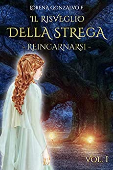 Il risveglio della strega: -Reincarnarsi- Vol. I (Destini intrecciati 1)