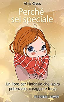 Perché sei speciale: Un libro per l’infanzia che ispira potenziale, coraggio e forza – Per bambine e bambini