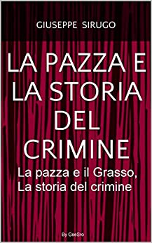 La pazza e la storia del crimine: La pazza e il Grasso, La storia del crimine (Documents-Network Vol. 7)