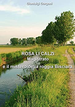 ROSA LI CALZI: Magistrato e il mistero della roggia Bisciara