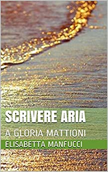 SCRIVERE ARIA: A GLORIA MATTIONI