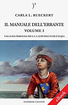 Il manuale dell’errante Vol I – Una Guida personale per E.T. e altri pesci fuor d’acqua (Biblioteca Celeste Vol. 9)