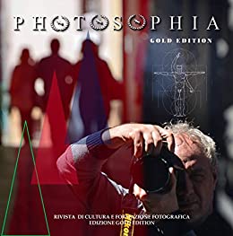 PHOTOSOPHIA Gold: Rivista online di cultura e formazione fotografica, i migliori articoli e le migliori rubriche in versione cartacea dei primi 30 numeri
